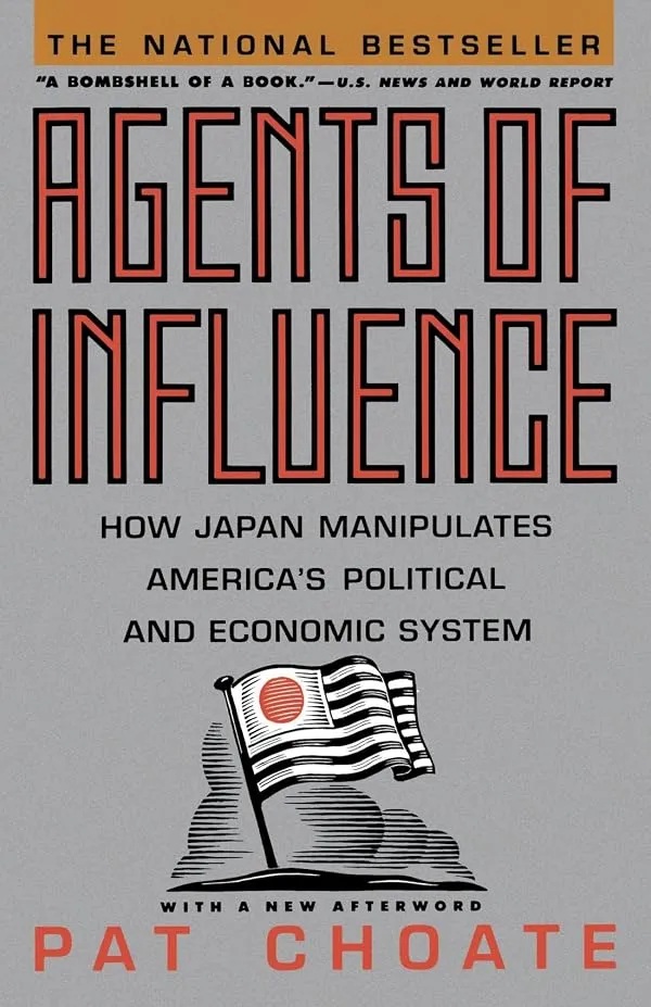 Agents of Influence: How Japan Manipulates America's Politicl and Economic System (1990) by Pat Choate. The cover shows an American flag with the rising sun replacing the stars ibn the corner. 
